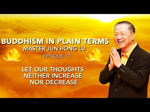 Buddhism in Plain Terms by Master Jun Hong Lu — Episode 13