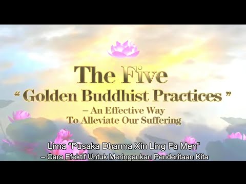 【Ind/Eng】 Lima “Pusaka Dharma Xin Ling Fa Men”- Cara Efektif Untuk Meringankan Penderitaan Kita.   The Five “Golden Buddhist Practices”- An Effective Way To Alleviate Our Suffering